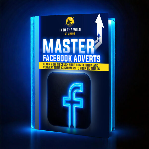 Into The Wild - Master Facebook Ads - Guide (PDF)