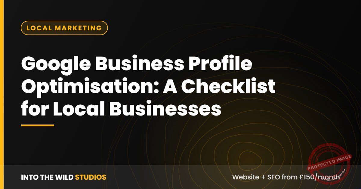 Google Business Profile Optimisation: A Checklist for Local Businesses – Into The Wild Studios